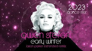 Gwen Stefani - Early Winter 2023 (Jason Parker Extended Remix) #gwenstefani #earlywinter