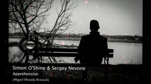 Simon O'Shine & Sergey Nevone - Apprehension (Miguel Miranda Retouch)