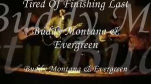 Tired of Finishing Last~~Bill Gadberry~~Buddy Montana & Evergreen live version