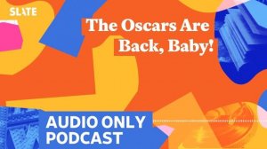 The Oscars Are Back, Baby! | Culture Gabfest