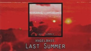 xngelbxss. - Last Summer