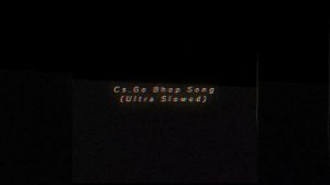 Cs.Go Bhop Song (Ultra Slowed)