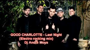 GOOD CHARLOTTE   Last night Electro rocking  mix By Dj André Moya