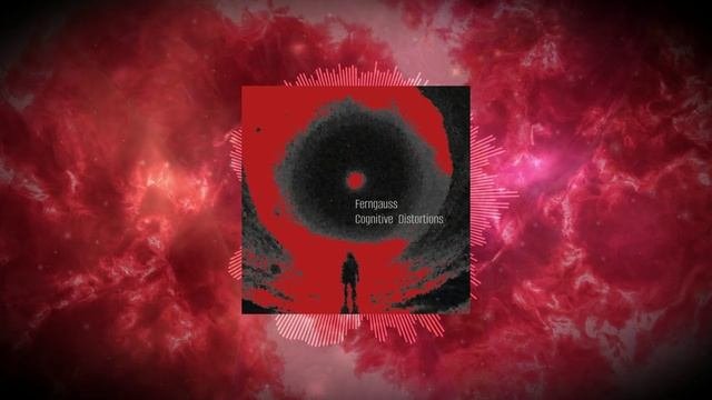 Ferngauss - Cognitive Distortions Full EP (Визуализатор)