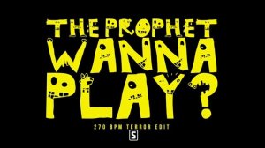 The Prophet - Wanna Play? (270 BPM Terror Edit) (Official Audio)