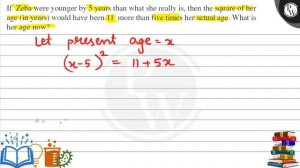 If Zeba were younger by 5 years than what she really is, then the square of her age (in years) wo..