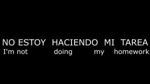 How To Say (I'm not doing my homework) In Spanish