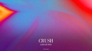 Lora Duman - Crush (Official Canvas Video)