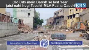 Old City mein Barish se last Year jaisi nahi hogi Tabahi: MLA Ahmad Pasha Quadri | BBN NEWS