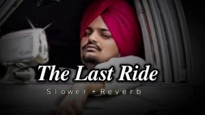 The Last Ride ( Slower + Reverb ) Song || Sidhu Moose wala ||