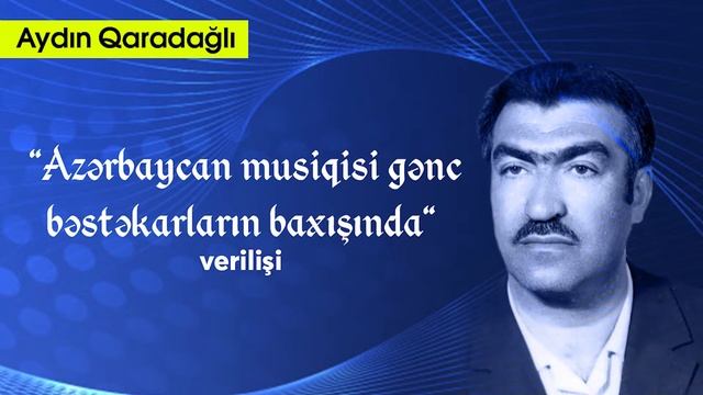 Aydın Qaradağlı - "Azərbaycan musiqisi gənc bəstəkarların baxışında" verilişi