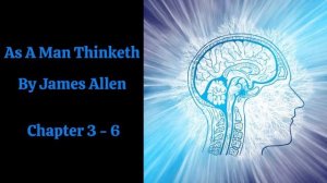 As A Man Thinketh By James Allen   Chapter 3 - 6 Audio Book