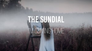 Клип для группы The Sundial -  I`m coming home.