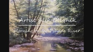 Пишем маслом, картина "Утро на реке Пшада"