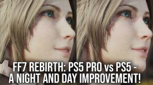 Final Fantasy 7 Rebirth: PS5 Pro vs PS5 - A Vast Improvement At 60FPS - Digital Foundry