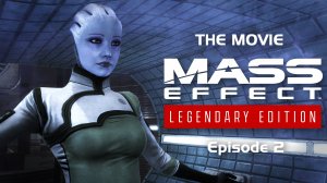 Mass Effect Legendary Edition - Лиара Т'Сони (Игрофильм, Эпизод 2)