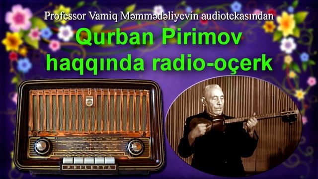 Qurban Pirimov haqqında radio-oçerk смотреть онлайн