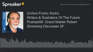 Writers & Illustrators Of The Future Podcast58. Grand Master Robert Silverberg Discusses SF,