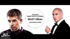 Tujamo ft. Danny Avila vs. Pitbull - Krazy Cream (Alex Morgan MashUp)