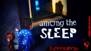 Хорроры или расслабляемся после трудового дня - among the sleep ПОЛНОЕ ПРОХОЖДЕНИЕ