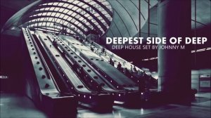 Deepest Side Of Deep - Deep House Set - Winter 2017 Mixed By Johnny M
