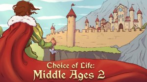 Choice of Life: Middle Ages 2 - Релизный Трейлер