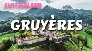 Грюйер, Швейцария - Gruyere, Switzerland - Отдых в Швейцарии - ТОП городов Швейцарии