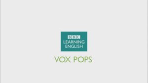Wider World 2 Unit 3.1 Video BBC VoxPop