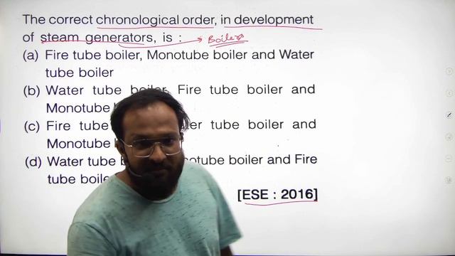 MECHANICAL ENGINEER THE CORRECT CHRONOLOGY ORDER IN THE DEVELOPMENT OF STEAM GENERATOR IS?