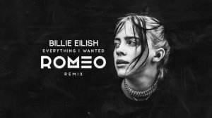 BIllie Eilish - Everything I Wanted (ROMEO Remix)