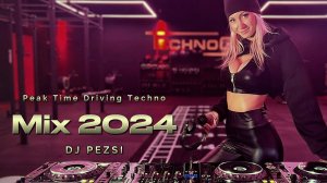 Peak Time Driving Techno Dj PEZSI Mix 2024