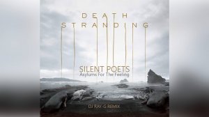 Silent Poets - Asylums For The Feeling (Death Stranding) (Dj ray-g remix)