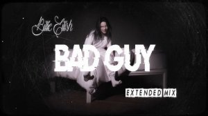 Billie Eilish - Bad Guy (Soulnasty's Extended Mix / Long Version)