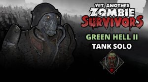 Green Hell 2. Tank Solo - Yet Another Zombie Survivors #31