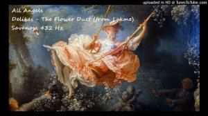 All Angels ✨ Delibes- The Flower Duet (from Lakmé) ✨ 432 Hz