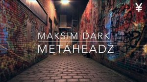 Maksim Dark - Metaheadz (Original Mix)