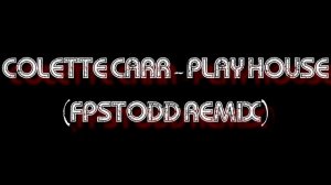 Colette Carr - Play House (FPSTodd Remix)