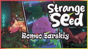 ОБЗОР | Strange Seed | Странное семя | Дикие Чудики | ПРОХОЖДЕНИЕ | ► ROMEO BARSKIY GAMES