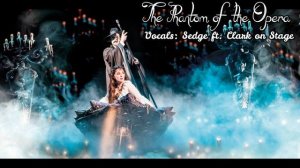 【Sedge ft. Clark on Stage】»Phantom of the Opera •Phantom of the Opera  •«