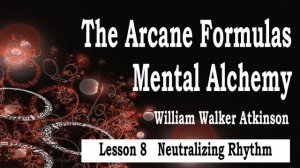 The Arcane Formulas By Atkinson William Walker, Lesson 8 Neutralizing Rhythm, English AudioBook