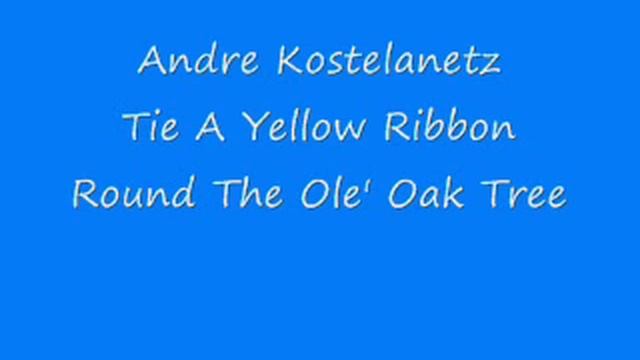 Andre Kostelanetz - Tie A Yellow Ribbon Round The Ole Oak Tree смотреть онлайн