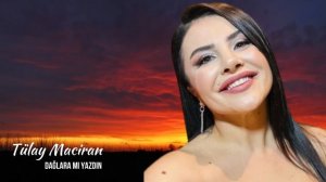 Tulay Maciran - Dağlara mı  Yazdın