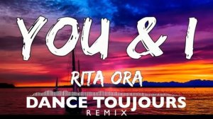 Rita Ora - You and I (Dance Toujours Remix)