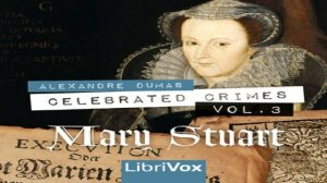 Celebrated Crimes, Vol. 3: Mary Stuart | Alexandre Dumas | Biography & Autobiography | 4/4