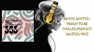 Rayco Santos - READY To Be CHILLED Podcast 353 [Full Mix]