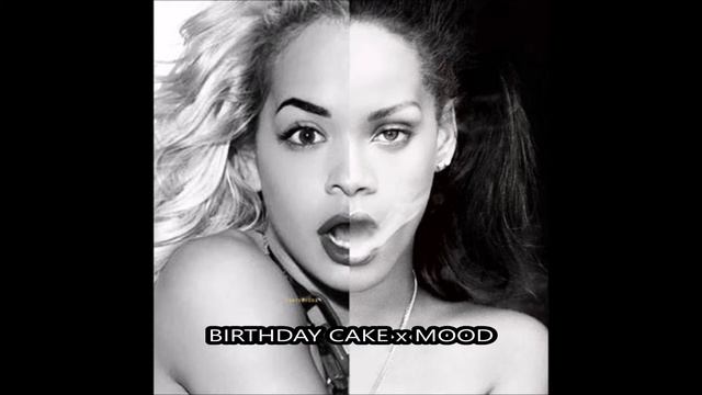 Rihanna, Rita Ora - BIRTHDAY CAKE x MOOD REMIX (Prod. by Allan George) смотреть онлайн
