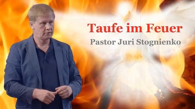Taufe Im Feuer / Pastor Juri Stognienko