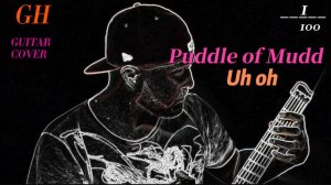 GH #1 Puddle of Mudd - Uh Oh (Guitar cover)