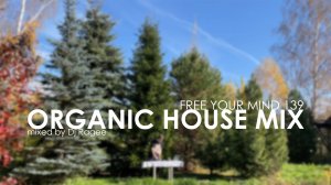 Organic House Mix. Free your mind 139 - mixed by Dj Ragee