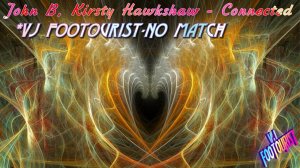 John B. & Kirsty Hawkshaw - Connected [VJ FOOTOURIST-No match]